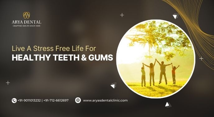 Live A Stress Free Life For Healthy Teeth And Gums